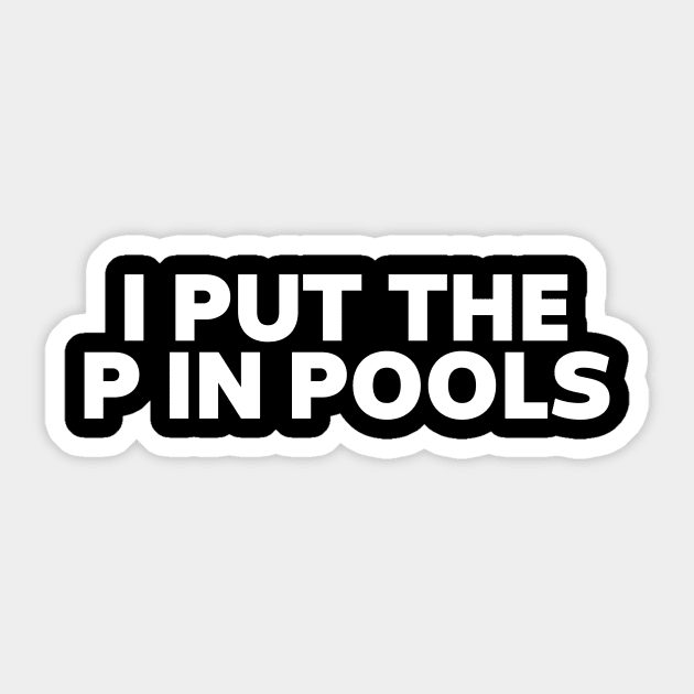 I Put The P In Pools Shirt / Funny Meme Shirt / Swimming Shirt / Spring Break Shirt / Swimming Gift / Gag Gift For Her / Funny Gift For Him Sticker by ILOVEY2K